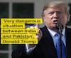 'Very dangerous situation between India and Pakistan', Donald Trump