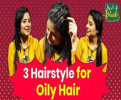 3 Different Hairstyles for Oily Hair | Wat-d-Blush!