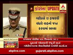 લોકડાઉન: ગઈકાલે 10 હજારથી વધારે વાહનો જપ્ત કરવામાં આવ્યા: શિવાનંદ ઝા