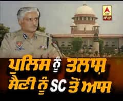 ਪੁਲਿਸ ਨੂੰ ਤਲਾਸ਼, ਸੈਣੀ ਨੂੰ SC ਤੋਂ ਆਸ