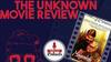 The Unknown Movie Review | Mayurakshi